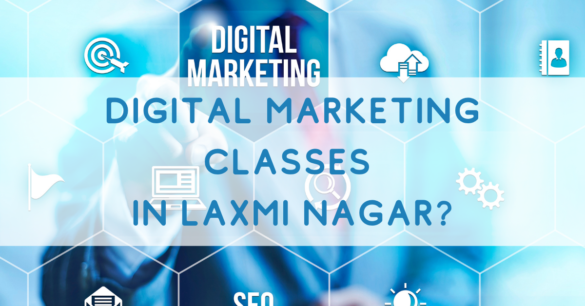 Digital Marketing Classes in Laxmi Nagar